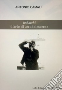 Imbarchi. Diario di un adolescente libro di Camali Antonio