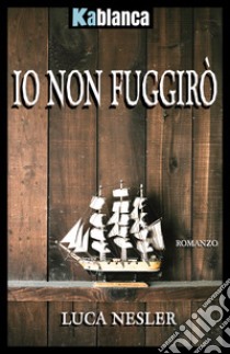 Io non fuggirò. Nuova ediz. libro di Nesler Luca