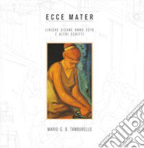 Ecce mater. Liriche sicane anno 2018 e altri scritti libro di Tamburello Mario Giuseppe Benvenuto