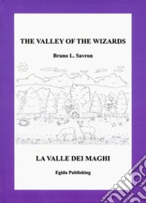 The Valley of the Wizards-La valle dei maghi. Ediz. illustrata libro di Savron Bruno L.