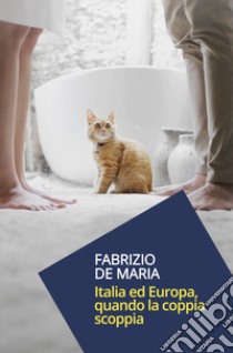 Italia ed Europa, quando la coppia scoppia libro di De Maria Fabrizio