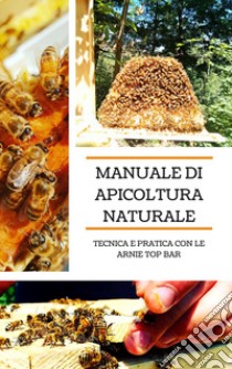 Manuale di apicoltura naturale. Tecnica e pratica con le arnie top bar. Ediz. speciale libro di Andriaji Cristian; Girotto E. (cur.)