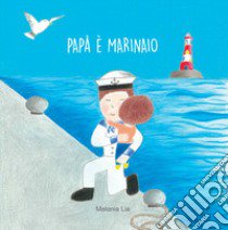 Papà è marinaio libro di Lia Melania