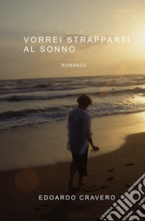 Vorrei strapparti al sonno libro di Cravero Edoardo