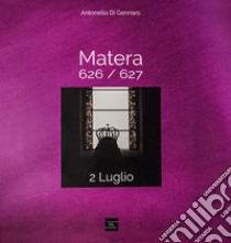 Matera 626/627. 2 luglio. Ediz. italiana e inglese libro di Di Gennaro Antonello; Cantore C. (cur.)