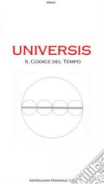 Universis. Il codice del tempo libro di Argo