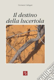 Il destino della lucertola libro di Callegari Giovanni