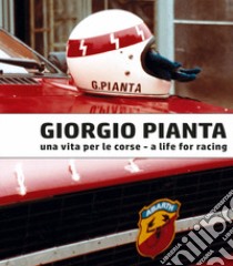 Giorgio Pianta. Una vita per le corse-Giorgio Pianta. A life for racing libro di Gastaldi Luca; Limone Sergio