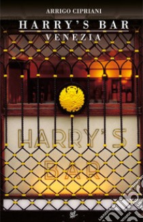 La leggenda dell'Harry's Bar. Nuova ediz. libro di Cipriani Arrigo