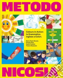 Metodo Nicosia colours in action: la grammatica inglese a colori. Ediz. per la scuola libro di Nicosia Maria Paola; Pace Giorgia; Pretotto Ileana