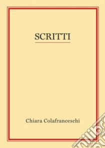 Scritti libro di Colafranceschi Chiara