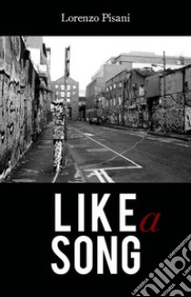 Like a song. Ediz. italiana libro di Pisani Lorenzo