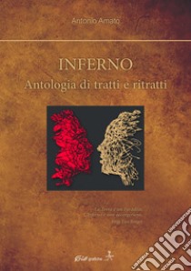 Inferno. Antologie di tratti e ritratti. Con Segnalibro libro di Amato Antonio