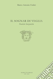 Il sognar di veglia libro di Undici Marco Antonio