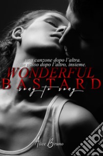 Wonderful Bastard. Song to song libro di Bruno Alice