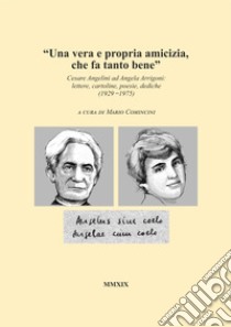 «Una vera e propria amicizia, che fa tanto bene». Cesare Angelini ad Angela Arrigoni: lettere, cartoline, poesie, dediche (1929-1975) libro di Angelini Cesare; Comincini M. (cur.)