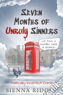 Seven months of Unruly Sinners. Politically-incorrect crime libro di Riddle Sienna