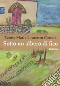 Sotto un albero di fico libro di Lourenço Correia Teresa Maria