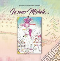 Io sono Michele... libro di Notarangelo Nicola; Ciuffreda Rox