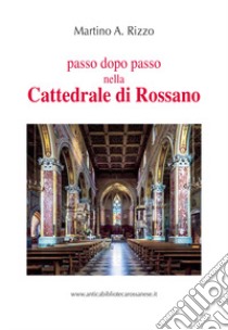 Passo dopo passo nella cattedrale di Rossano libro di Rizzo Martino Antonio