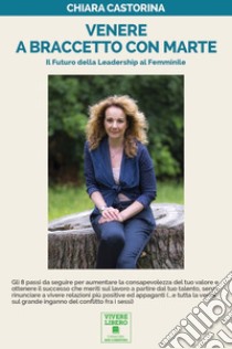 Venere a braccetto con Marte. Il futuro della leadership al femminile libro di Castorina Chiara