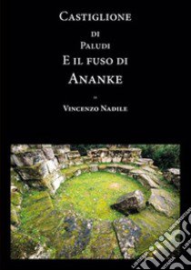 Castiglione di Paludi e il fuso di Ananke libro di Nadile Vincenzo