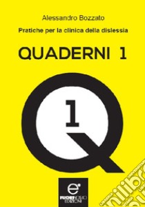 Quaderni. Vol. 1: Pratiche per la clinica della dislessia libro di Bozzato Alessandro