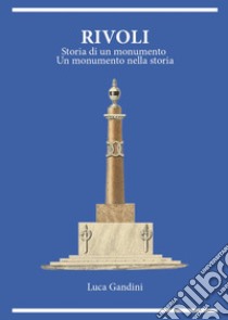 Rivoli. Storia di un monumento. Un monumento nella storia libro di Gandini Luca