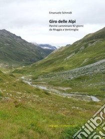 Giro delle Alpi. Perché camminare 92 giorni da Muggia a Ventimiglia libro di Schmidt Emanuele