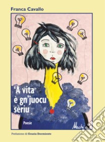 'A vita è gn'juocu sèriu libro di Cavallo Franca