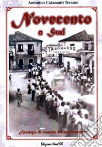 Novecento a Sud. Antologia di cronache del secolo scorso libro di Catananti Teramo Antonino