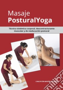 Masaje Yoga. Técnica sistémica corporal, descontracturante muscular y de reeducación postural libro di Martínez Concepción Shakti