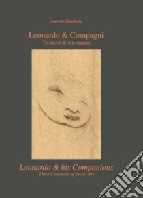 Leonardo & compagni. Tre secoli di arte segreta-Leonardo & his companions. Three centuries of secret art. Ediz. multilingue libro di Zambetta Antonio