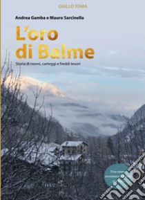 L'oro di Balme. Storia di nonni, carteggi e freddi tesori libro di Gamba Andrea; Sarcinella Mauro