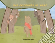 Una giornata al mare. Ediz. a colori libro di Della Monica Antonella