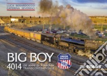 Big Boy 4014. 150 anni della ferrovia transcontinentale libro di Berardocco Luca; Severino Caterina; Tolini M. (cur.)