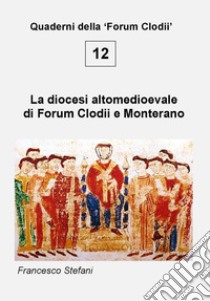 La diocesi altomedioevale di Forum Clodii e Monterano libro di Stefani Francesco