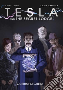 Tesla and the secret Lodge. Guerra segreta libro di Corbetta Andrea Enrico; Conte Alberto; Leoni R. (cur.)