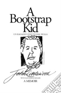 A bootstrap kid-Un ragazzo venuto dal nulla. Ediz. integrale libro di Littlewood John; Roller Katherine