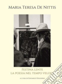 Festina lente. La poesia nel tempo veloce libro di De Nittis Maria Teresa; Desiderio E. (cur.)