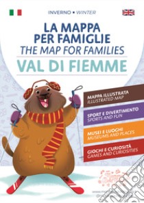 La mappa per Famiglie. Val di Fiemme. Inverno-The Map for families. Val di Fiemme. Winter. Ediz. bilingue libro di Recchia Linda (cur.)