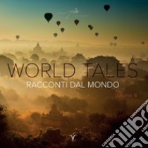 World tales. Racconti dal mondo. Ediz. illustrata. Vol. 3 libro di Maccagno Alberto; Maccagno A. (cur.)