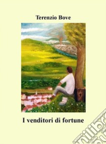 I venditori di fortune libro di Bove Terenzio