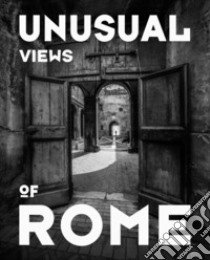 Unusual views of Rome. Ediz. illustrata libro di Miele Marco