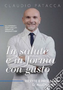 In salute e in forma con gusto. Ricette e programmi di allenamento libro di Patacca Claudio