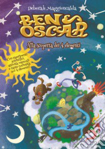 Ben e Oscar. Alla scoperta dei 4 elementi libro di Maggioncalda Deborah