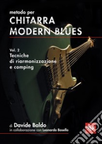 Metodo per chitarra modern blues. Con Contenuto digitale per accesso on line. Vol. 2: Tecniche di riarmonizzazione e comping libro di Baldo Davide; Bosello L. (cur.)