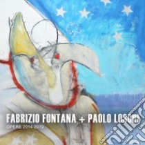 Fabrizio Fontana + Paolo Loschi. Opere 2014-2019. Ediz. italiana e inglese libro di Fontana Fabrizio; Loschi Paolo