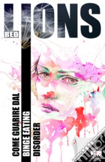 BED lions. Come guarire dal Binge Eating Disorder libro di Romanelli Melania