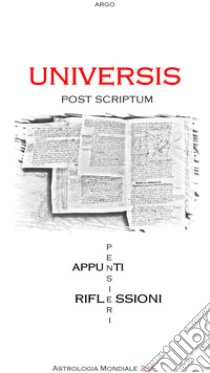 Universis Post Scriptum. Appunti, pensieri, riflessioni libro di Argo